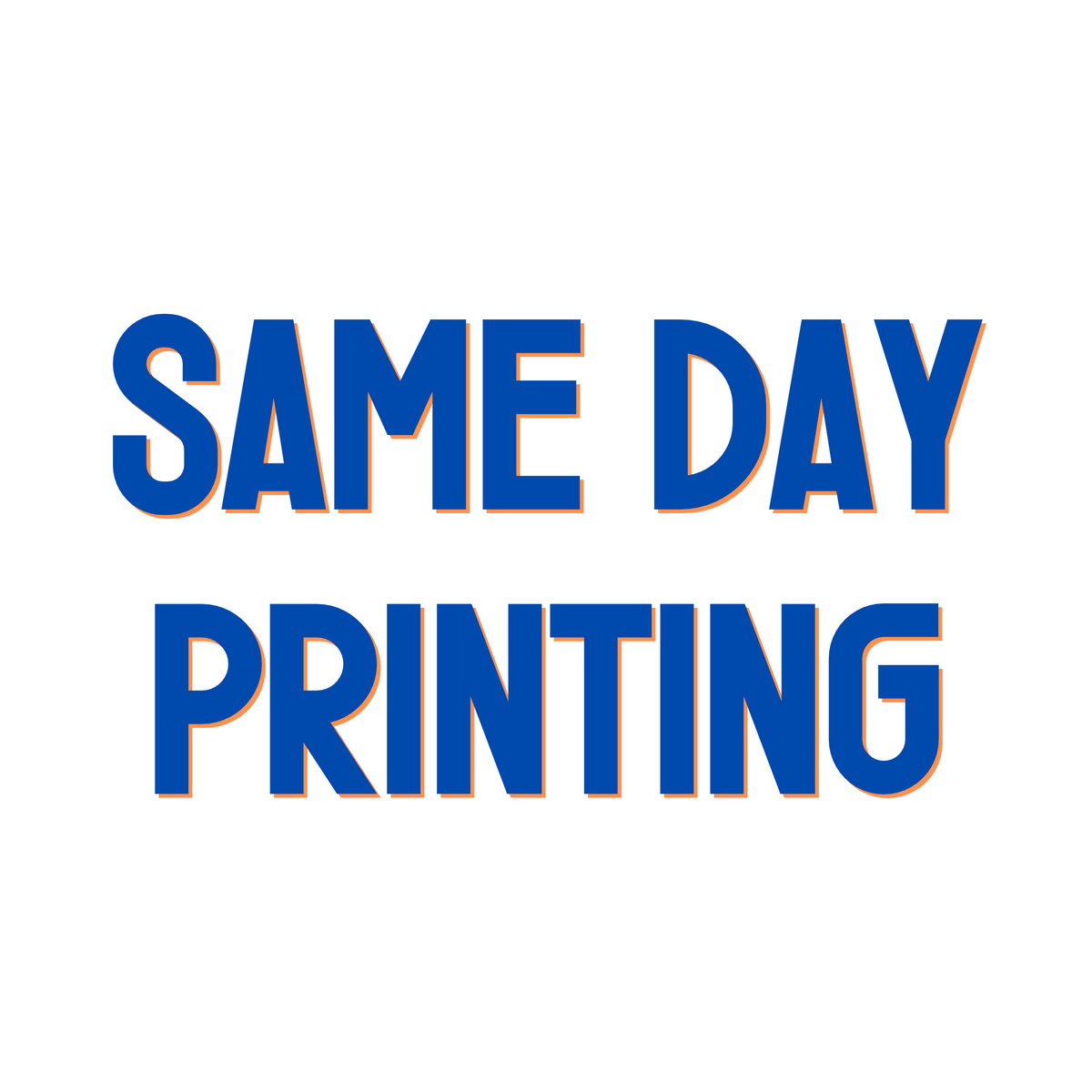 SAME DAY PRINTING