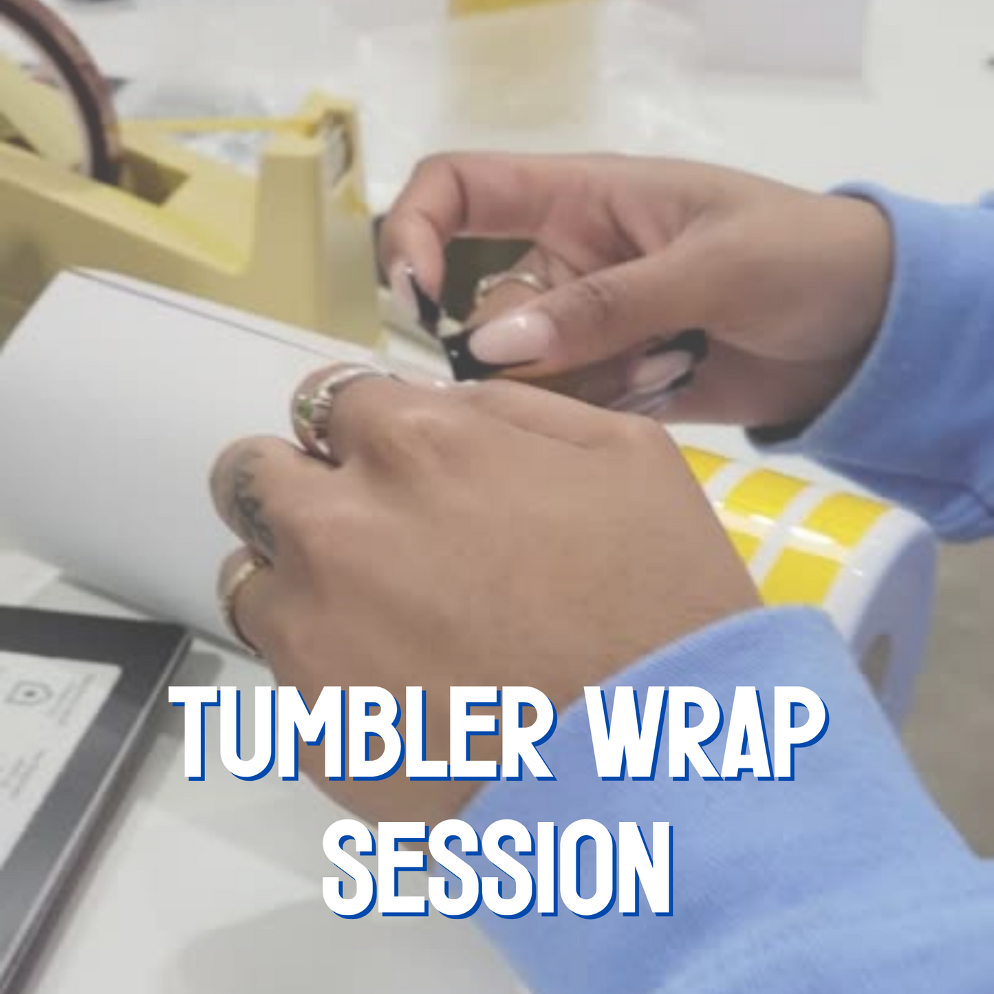 Tumbler Wrap Session