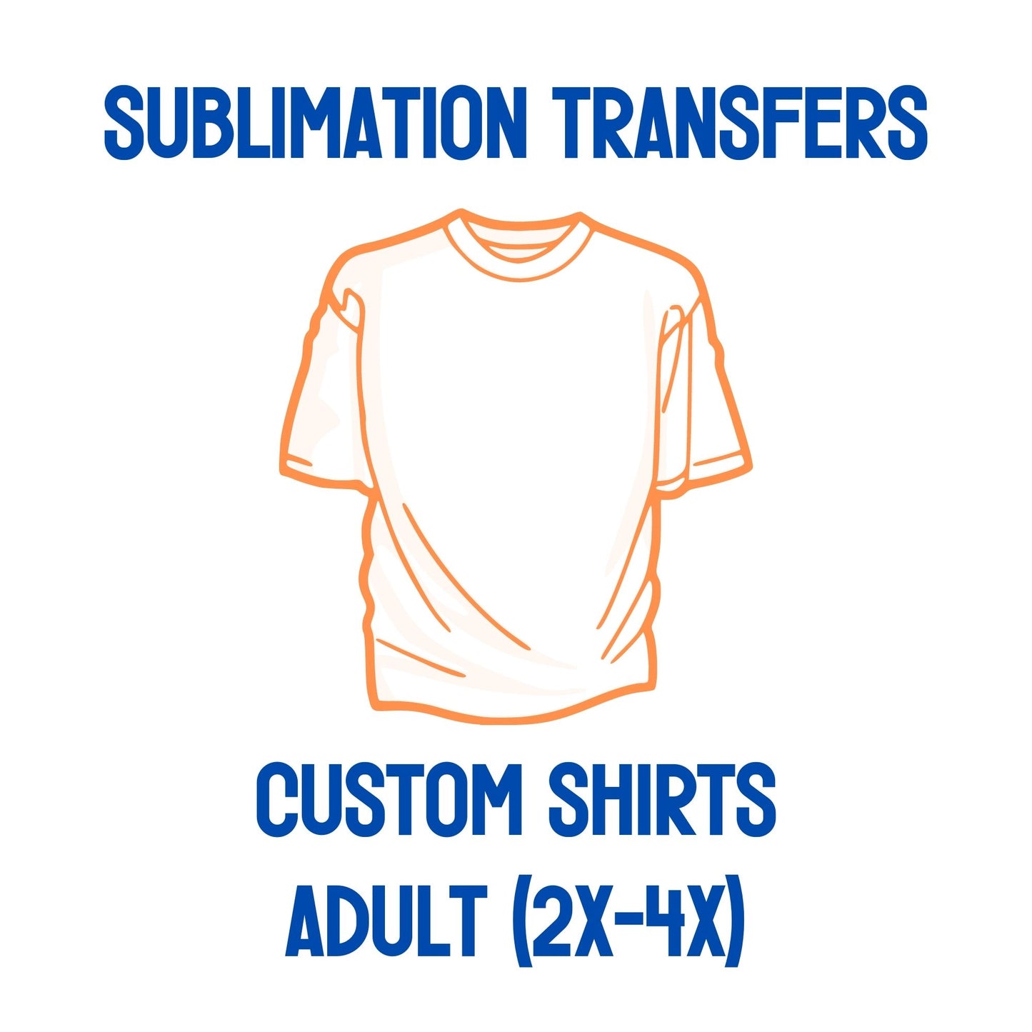 Adult Shirts (2X-4X) -  Custom Sublimation Transfers