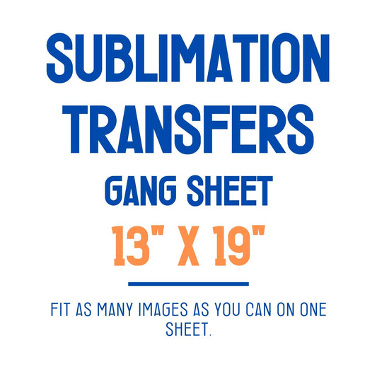 13x19 - Gang Sheet Custom Sublimation Transfers