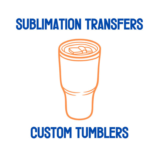 Tumbler - Custom Sublimation Transfers